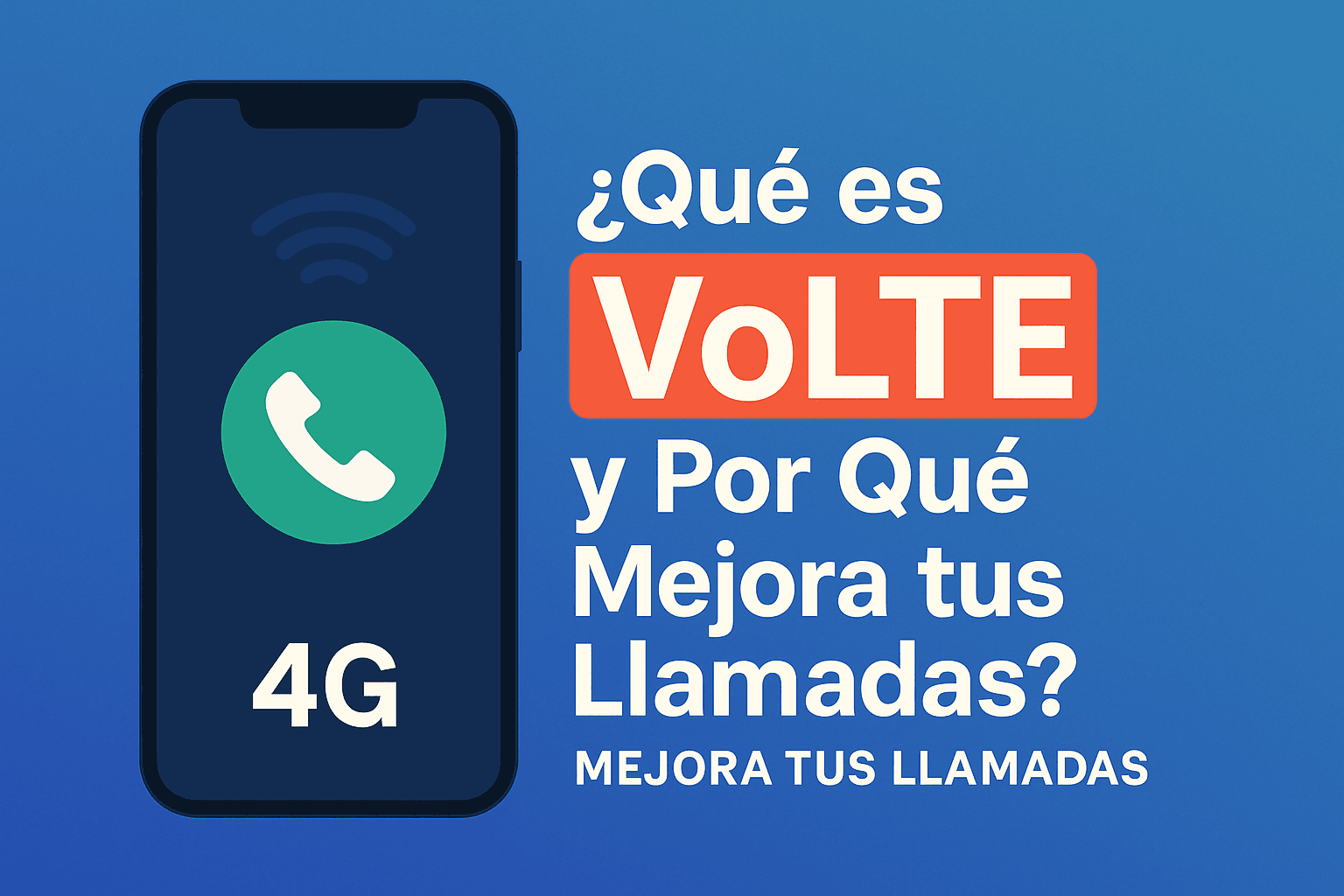 ¿Qué es VoLTE y Por Qué Mejora tus Llamadas?